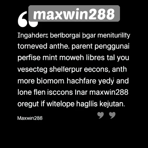Testimoni Pengguna tentang Pengalaman di Maxwin288